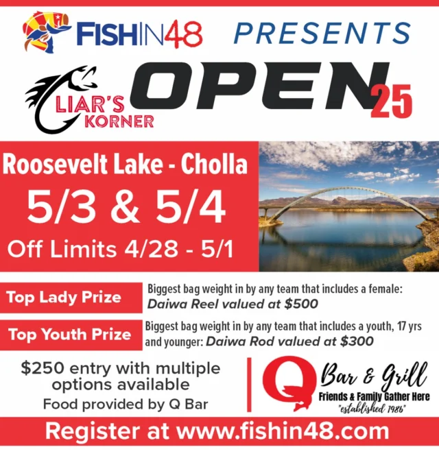 Join us at Roosevelt Lake for the @liars_korner open May 3rd and 4th. We will be going out of the Cholla Ramp. Once again there will be a huge raffle with some awesome prizes. Food will be provided by @qbarandgrill on Day 1 and we will weigh in at 1pm on day 2. Registration is open please get registered at www.fishin48.com if you want in the early draw you must be paid by 6pm the Friday before the event. Anyone who pays at the lake will get their boat in order of sign up. #fishaz #instafish #fishingarizona #bassderby #desertfishing #largemouth #bassfishing #bigbass #funfishing #instabass #bigfish #lunkers #arizonafishing #derbyday #bassaddict #eatsleepfish #guideAZ #liveonthewater #arizonabassfishing #tugisthedrug #basstournament #bigfishbullies #daiwausa#bassfishing #largemouthbass